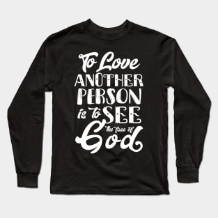 To Love Another Person is To see the Face of God Long Sleeve T-Shirt